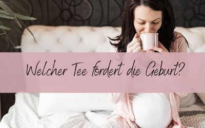 Blog 5 Welcher Tee fördert die Geburt?