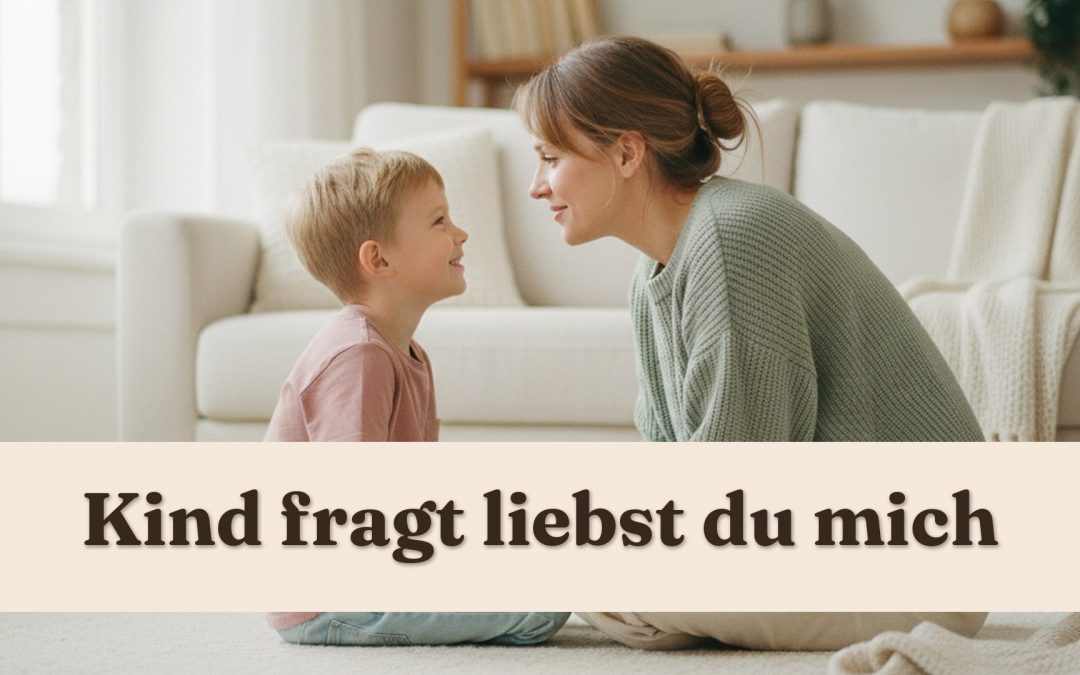 Mama und Sohn sitzen sich lächelnd gegenüber. Aufschrift: Kind fragt liebst du mich