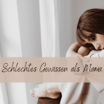 Schlechtes Gewissen als Mama – warum du trotzdem eine gute Mutter bist 1 Frau sitzt frustriert auf dem Boden und hat den Kopf auf die Knie gelegt, Aufschrift: Schlechtes Gewissen als Mama