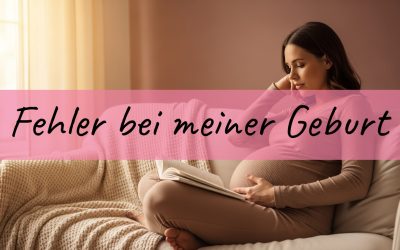 Blog 6 Fehler bei meiner Geburt: Was ich aus 72 Stunden Wehen und einem Notkaiserschnitt gelernt habe