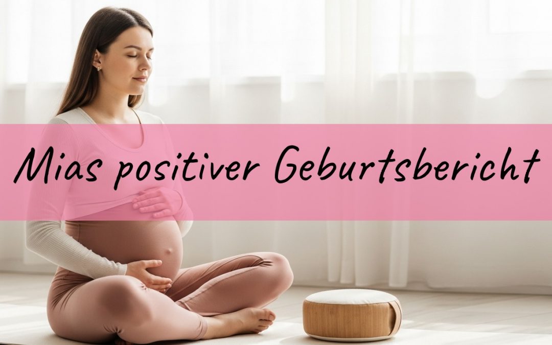 Geburtsbericht Mia: Mein positives Geburtserlebnis im Krankenhaus