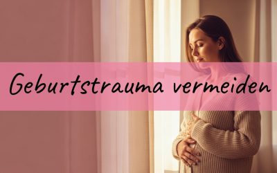 Blog 5 Geburtstrauma vermeiden: So bereitest du dich auf deine Traumgeburt vor