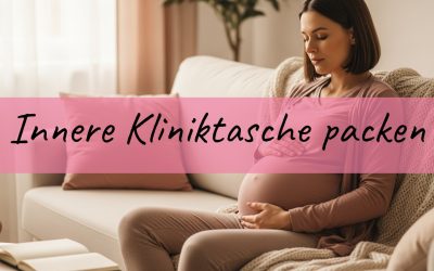 Innere Kliniktasche packen: Mentale Geburtsvorbereitung in 5 Schritten