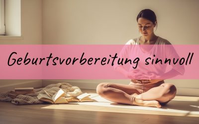 Blog 7 Ist ein Geburtsvorbereitungskurs sinnvoll? Mein ehrlicher Überblick als Coach und Mama
