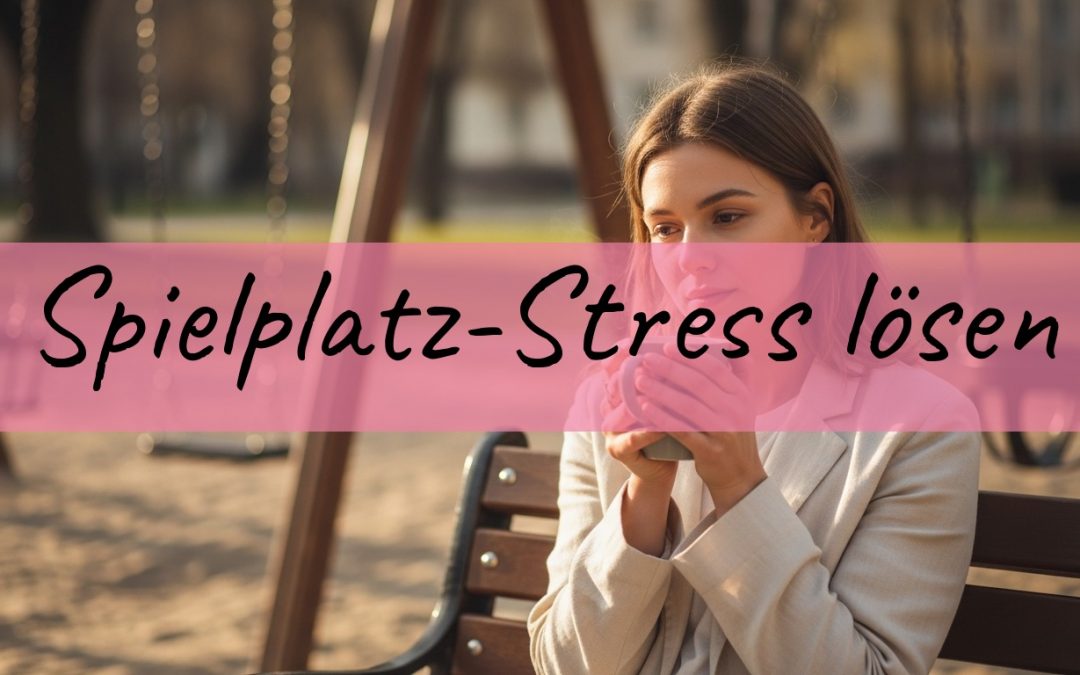 Spielplatz-Stress als Mama: Wie du die typischen Situationen ruhig löst