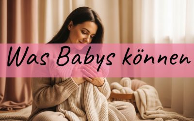 Was Babys können: Die 4 großen Kompetenzen, die dein Baby von Geburt an mitbringt